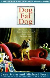 book cover of Dog Eat Dog : A Very Human Book About Dogs and Dog Shows by Jane Stern