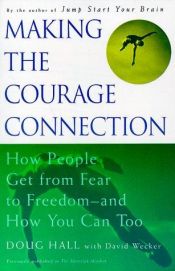 book cover of Making the Courage Connection: How People Get from Fear to Freedom and How You Can Too by Doug Hall