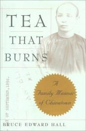 book cover of Tea That Burns : A Family Memoir of Chinatown by Bruce Hall