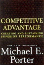 book cover of Competitive advantage: creating and sustaining superior performance by Майкл Юджин Портер