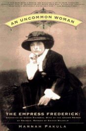 book cover of An Uncommon Woman - The Empress Frederick by Hannah Pakula