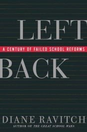 book cover of Left Back: A Century of Failed School Reforms by Diane Ravitch