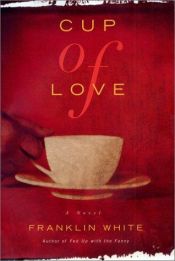 book cover of Cup of Love by Franklin White