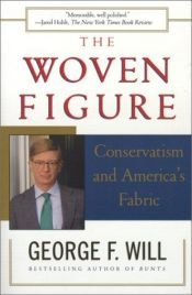 book cover of The Woven Figure: Conservatism and America's Fabric by George Will