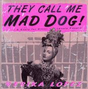 book cover of They Call Me Mad Dog!: A Story for Bitter, Lonely People by Erika Lopez