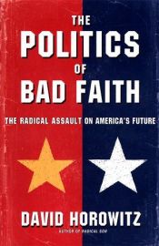 book cover of The POLITICS OF BAD FAITH by David Horowitz