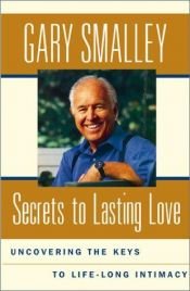 book cover of Secrets To Lasting Love : Uncovering The Keys To Lifelong Intimacy by Gary Smalley