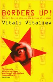 book cover of Borders Up! A Travelogue of Post-Communist Eastern Europe and Why Drinking Has Increased Since The Berlin Wall Fell by Vitalii Vital'ev