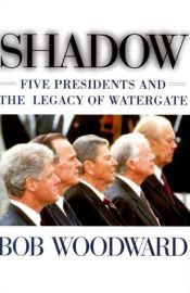 book cover of Shadow : five presidents and the legacy of Watergate by 鮑勃·伍德沃德