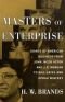 Masters of Enterprise: Giants of American Business from John Jacob Astor and J.P. Morgan to Bill Gates and Oprah Winfrey