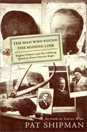 book cover of Man Who Found the Missing Link by Pat Shipman