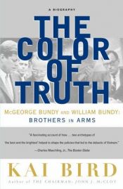 book cover of The COLOR OF TRUTH: McGeorge Bundy and William Bundy: Brothers in Arms by Kai Bird