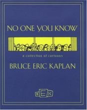 book cover of NO ONE YOU KNOW: A Collection of Cartoons by Bruce Eric Kaplan