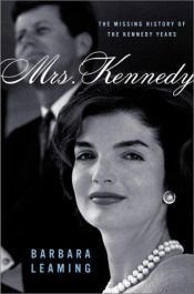 book cover of Mrs. Kennedy: The Missing History of the Kennedy Years by Barbara Leaming