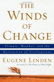 book cover of The Winds of Change : Climate, Weather, and the Destruction of Civilizations by Eugene Linden
