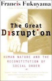 book cover of The Great Disruption: Human Nature and the Reconstitution of Social Order by פרנסיס פוקויאמה