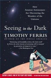 book cover of Seeing in the Dark : How Backyard Stargazers Are Probing Deep Space and Guarding Earth from Interplanetary Peril by Timothy Ferris