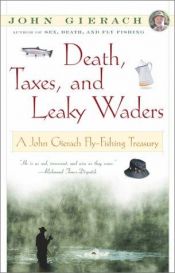 book cover of DEATH, TAXES, AND LEAKY WADERS: A John Gierach Fly-fishing Treasury by John Gierach