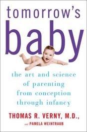 book cover of Tomorrow's Baby: The Art and Science of Parenting from Conception through Infancy by Thomas R. Verny