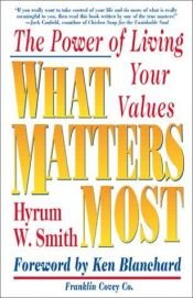 book cover of What Matters Most : The Power Of Living Your Values by Hyrum W. Smith