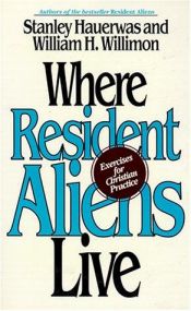 book cover of Where resident aliens live : exercises for Christian practice by Stanley Hauerwas