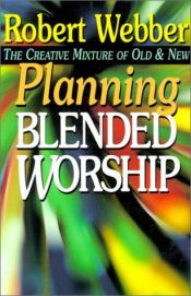 book cover of Planning Blended Worship : the Creative Mixture of Old and New by Robert E. Webber