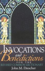 book cover of Invocations and benedictions for the Revised common lectionary by John M Drescher