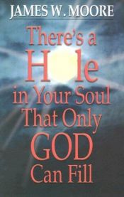 book cover of There's a Hole in Your Soul That Only God Can Fill by James Moore