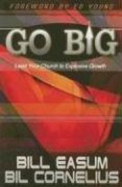 book cover of Go Big: Lead Your Church to Explosive Growth by William M. Easum