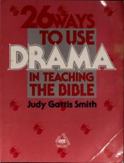 book cover of 26 ways to use drama in teaching the Bible by Judy Gattis Smith