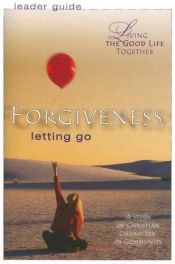 book cover of Forgiveness: Letting Go (Living the Good Life Together) by Helen R. Neinast