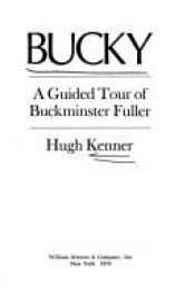 book cover of Bucky: A Guided Tour of Buckminster Fuller by Hugh Kenner