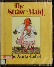 book cover of The Straw Maid by Anita Lobel