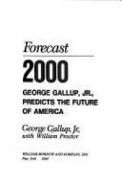 book cover of Forecast 2000: George Gallup, Jr., Predicts the Future of America by George Gallup Jr.