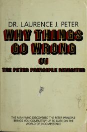 book cover of Why things go wrong, or, The Peter principle revisited by Laurence J. Peter