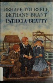 book cover of Behave Yourself Bethany Brant by Patricia Beatty