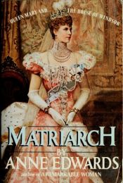 book cover of Matriarch: Queen Mary and the House of Windsor by Anne Edwards