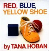 book cover of Red, Blue, Yellow Shoe by Tana Hoban