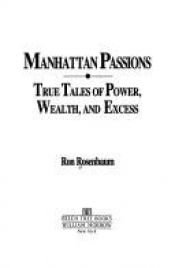 book cover of Manhattan passions : true tales of power, wealth, and excess by Ron Rosenbaum