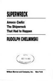 book cover of Superwreck: Amoco Cadiz : The Shipwreck That Had to Happen by Rudolph Chelminski