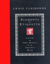 book cover of Elements of Etiquette: a Guide to Table Manners in an imperfect world by Craig Claiborne