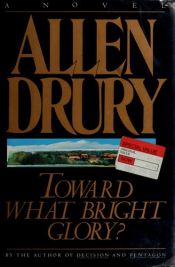 book cover of Toward what bright glory? by Allen Drury