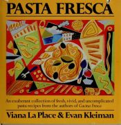 book cover of Pasta Fresca : An Exuberant Collection of Fresh, Vivid, and Simple Pasta Recipes by Viana La Place