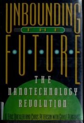 book cover of The Unbounding Future: the Nanotechnology Revolution by کی. اریک درکسلر