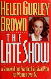 book cover of The Late Show: a semiwild but practical survival plan for women over 50 by Helen Gurley Brown