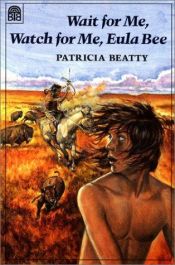 book cover of Wait for Me, Watch for Me, Eula Bee by Patricia Beatty