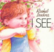 book cover of I See by Rachel Isadora