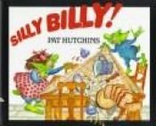 book cover of Silly Billy! by Pat Hutchins