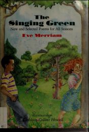 book cover of The Singing Green: New and Selected Poems for All Seasons by Eve Merriam