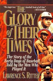 book cover of The Glory of Their Times The Story of the Early Days of Baseball Told My the Men Who Played It - 1992 publication by Lawrence Ritter